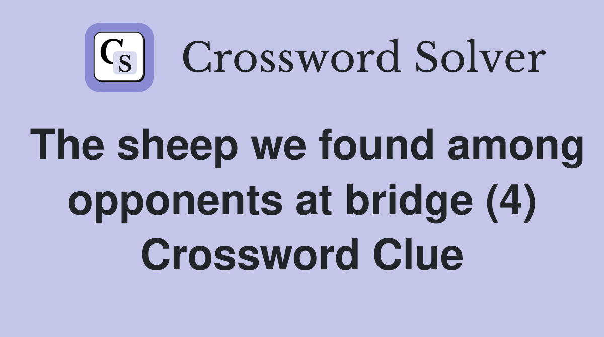 The sheep we found among opponents at bridge (4) Crossword Clue