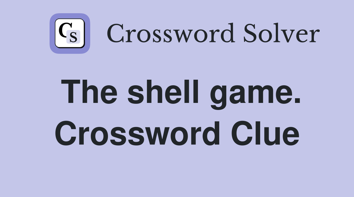 The shell game. Crossword Clue