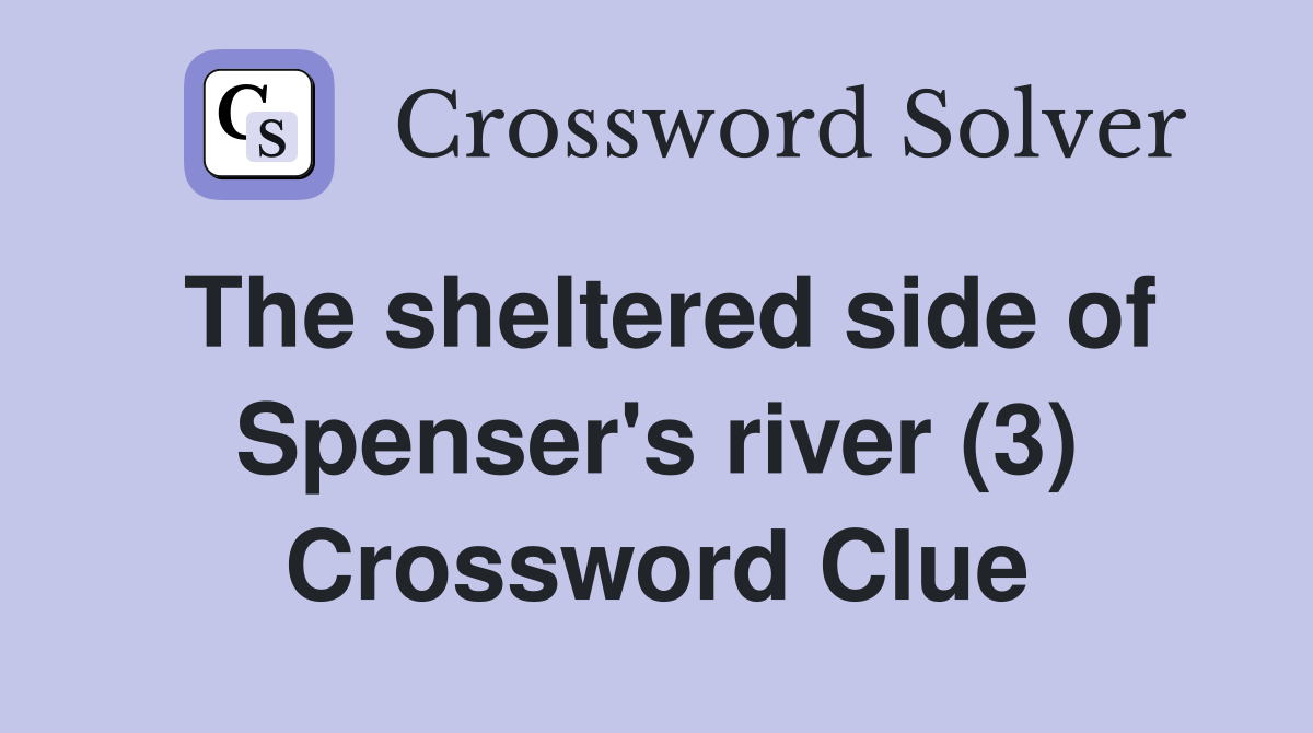 The sheltered side of Spenser's river (3) Crossword Clue