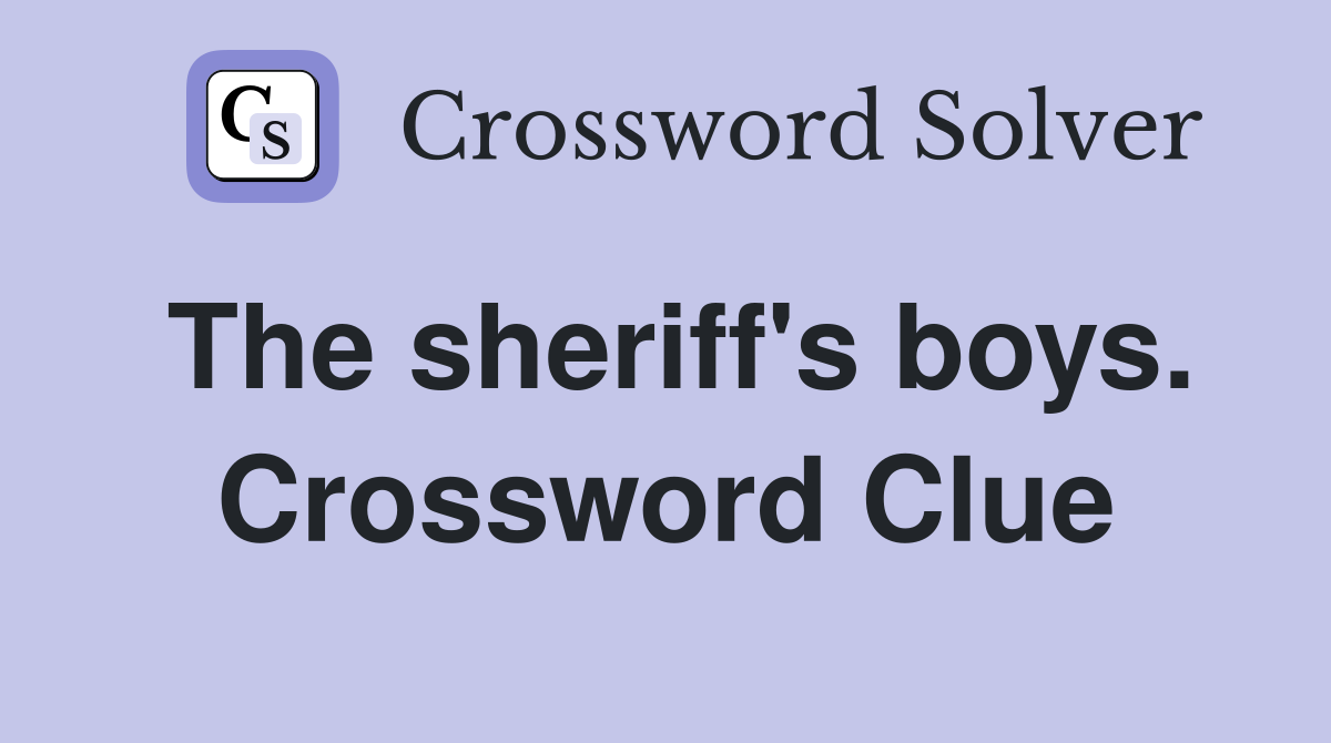 The sheriff's boys. Crossword Clue