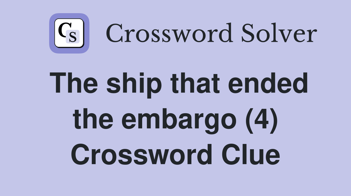 The ship that ended the embargo (4) Crossword Clue