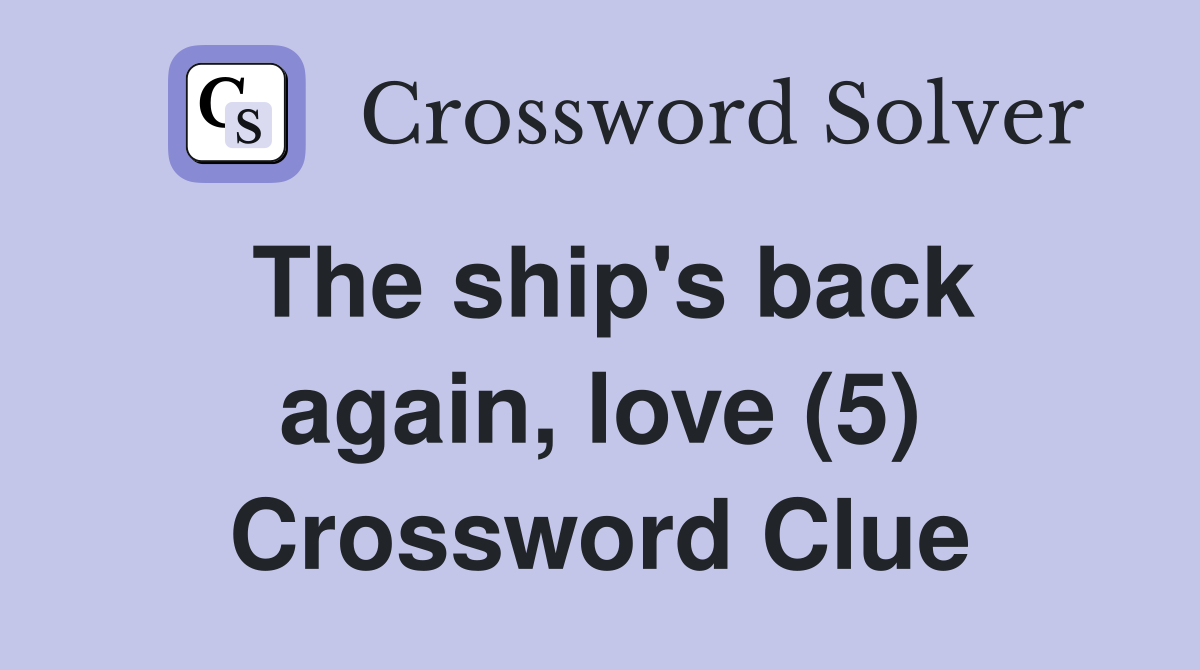 The ship's back again, love (5) Crossword Clue