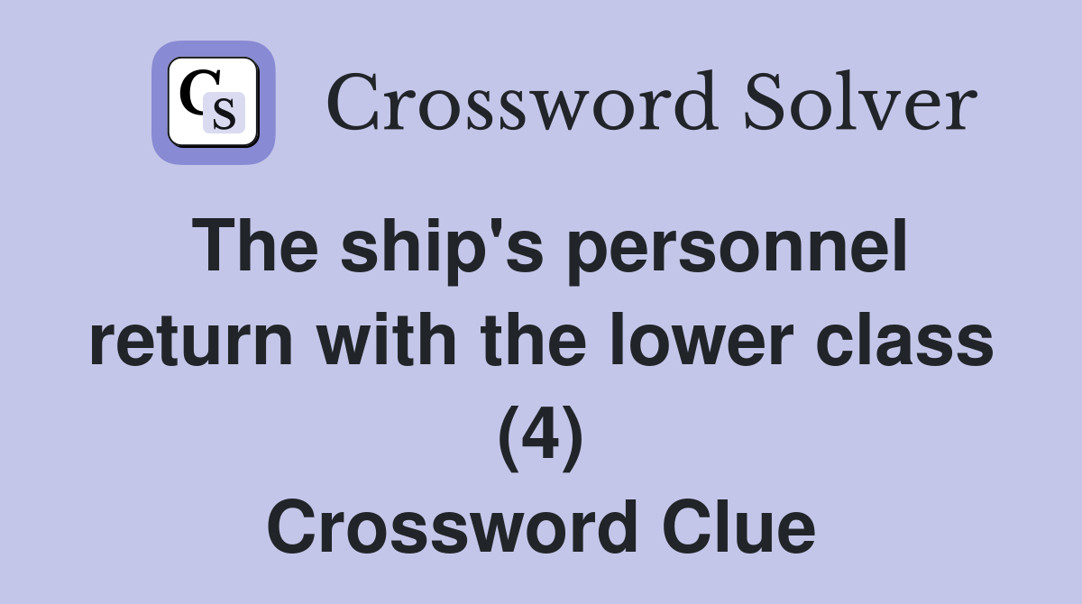 The ship's personnel return with the lower class (4) Crossword Clue