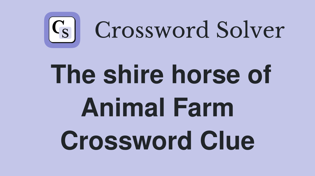 The shire horse of Animal Farm Crossword Clue