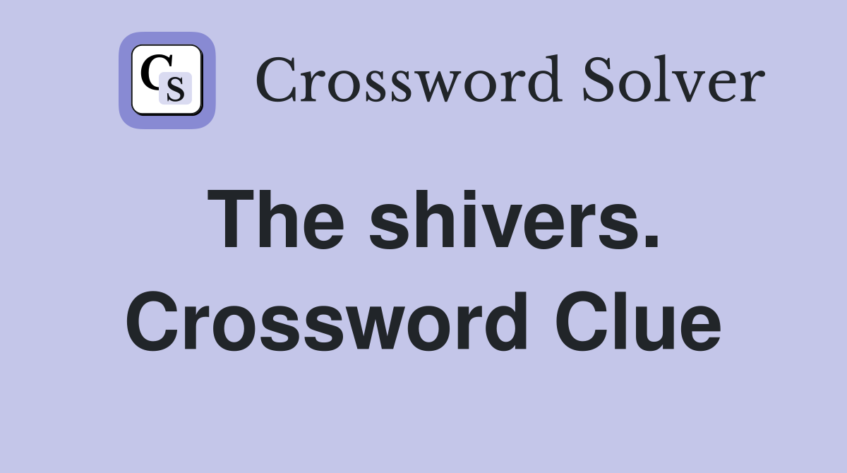 The shivers. Crossword Clue