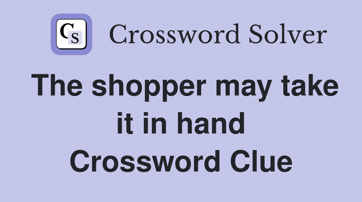 The shopper may take it in hand Crossword Clue