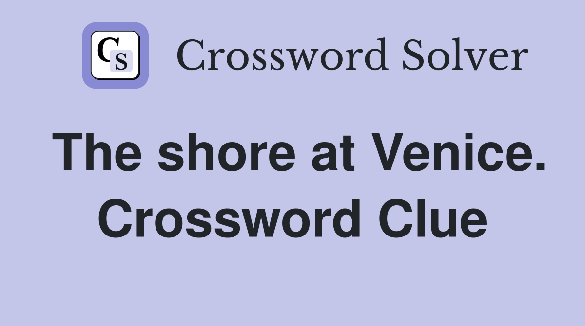 The shore at Venice. Crossword Clue