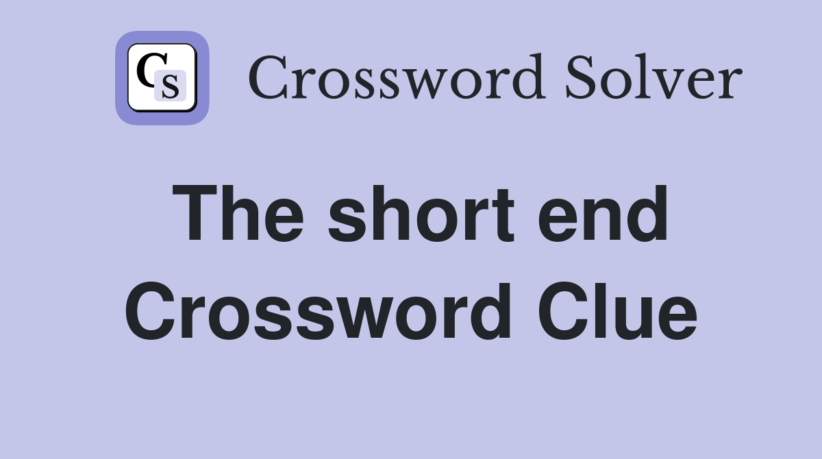 The short end Crossword Clue