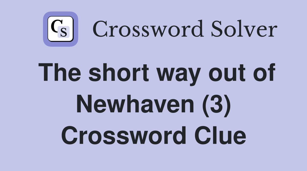 The short way out of Newhaven (3) Crossword Clue