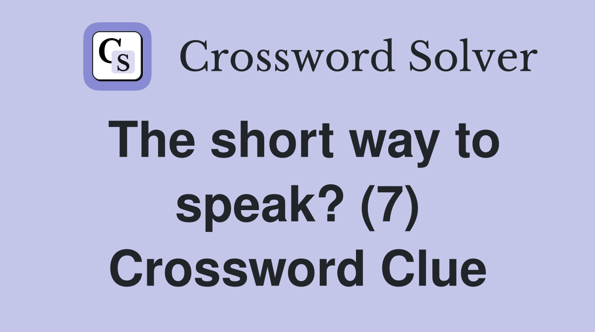 The short way to speak? (7) Crossword Clue