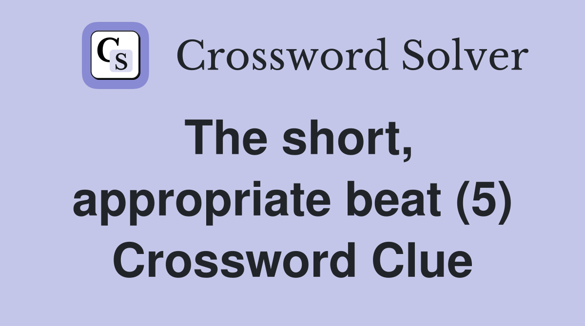 The short, appropriate beat (5) Crossword Clue