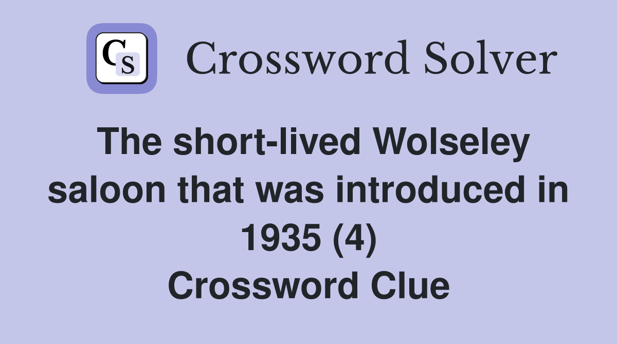 The short-lived Wolseley saloon that was introduced in 1935 (4) Crossword Clue