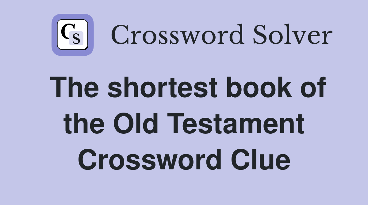 The shortest book of the Old Testament Crossword Clue