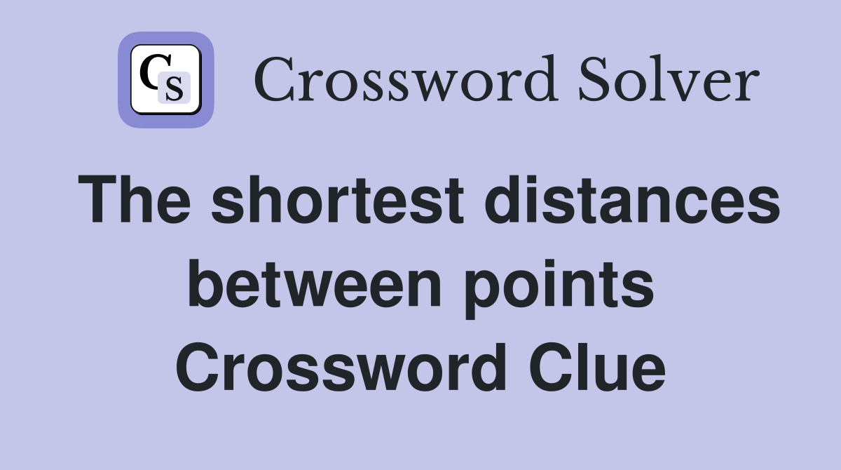 The shortest distances between points Crossword Clue