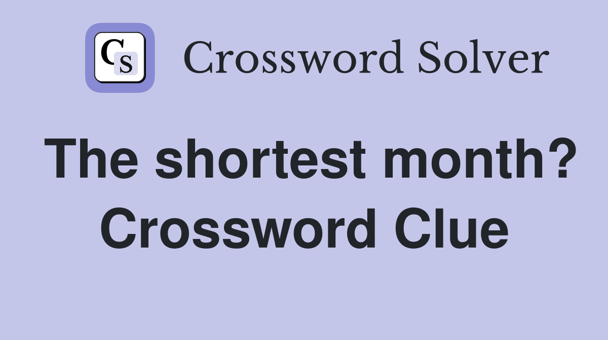 The shortest month? Crossword Clue