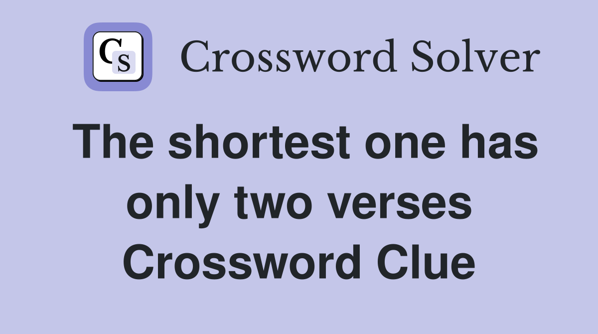 The shortest one has only two verses Crossword Clue