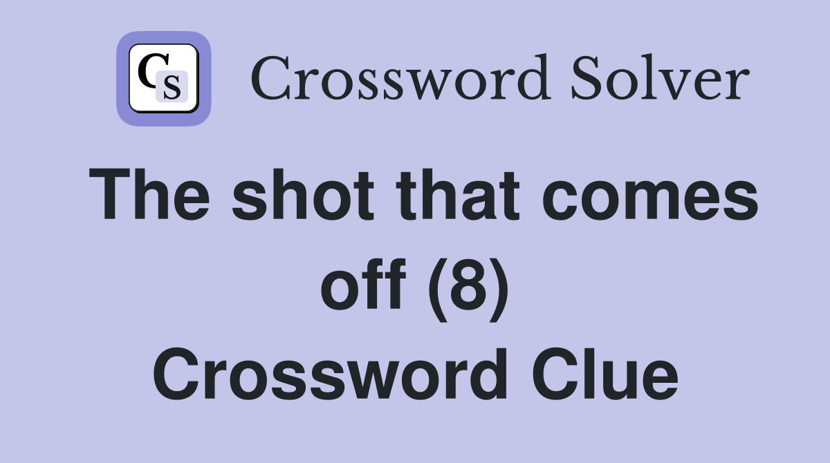 The shot that comes off (8) Crossword Clue