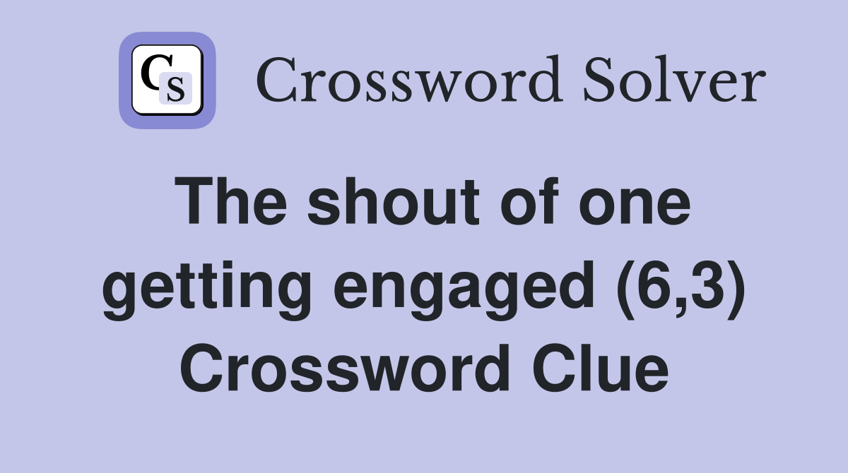 The shout of one getting engaged (6,3) Crossword Clue