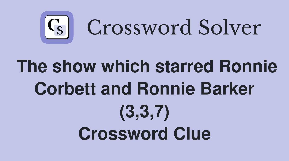 The show which starred Ronnie Corbett and Ronnie Barker (3,3,7) Crossword Clue