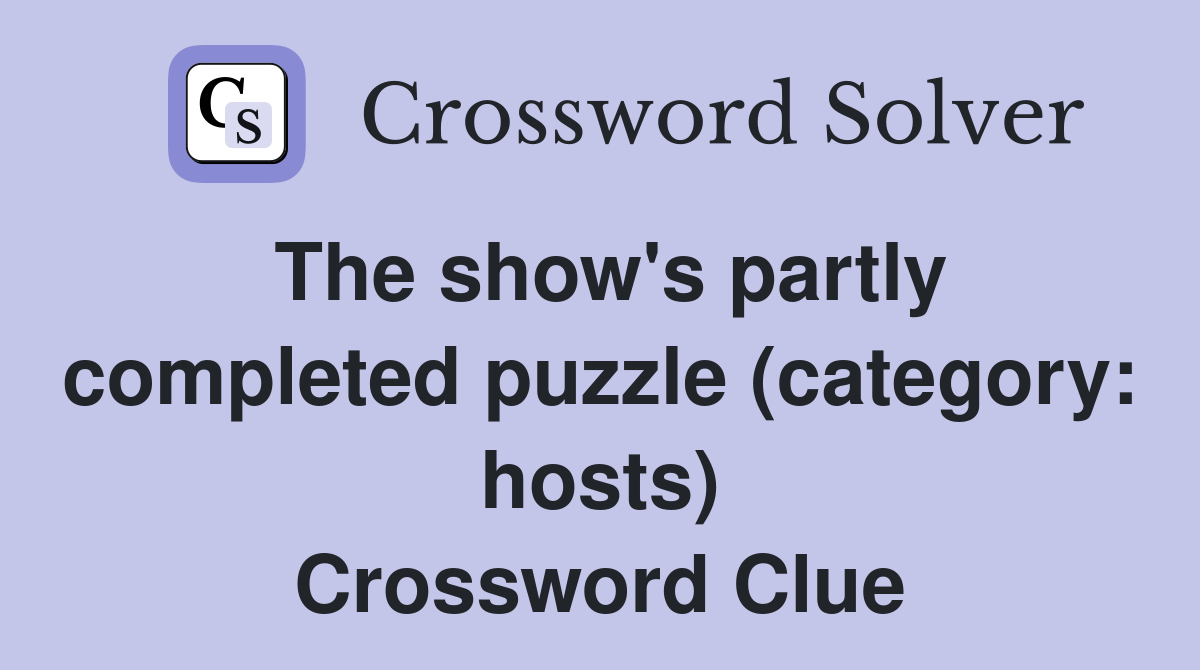 The show's partly completed puzzle (category: hosts) Crossword Clue