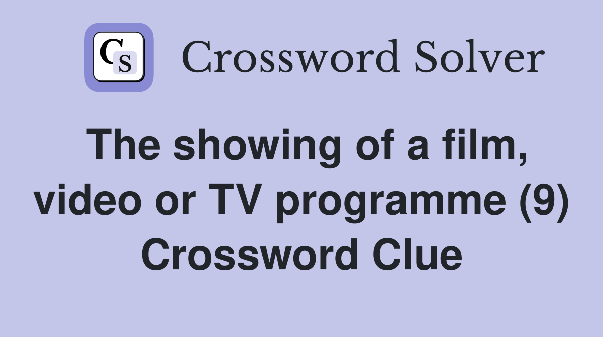 The showing of a film, video or TV programme (9) Crossword Clue
