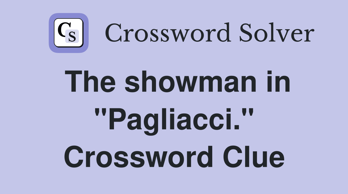 The showman in "Pagliacci." Crossword Clue
