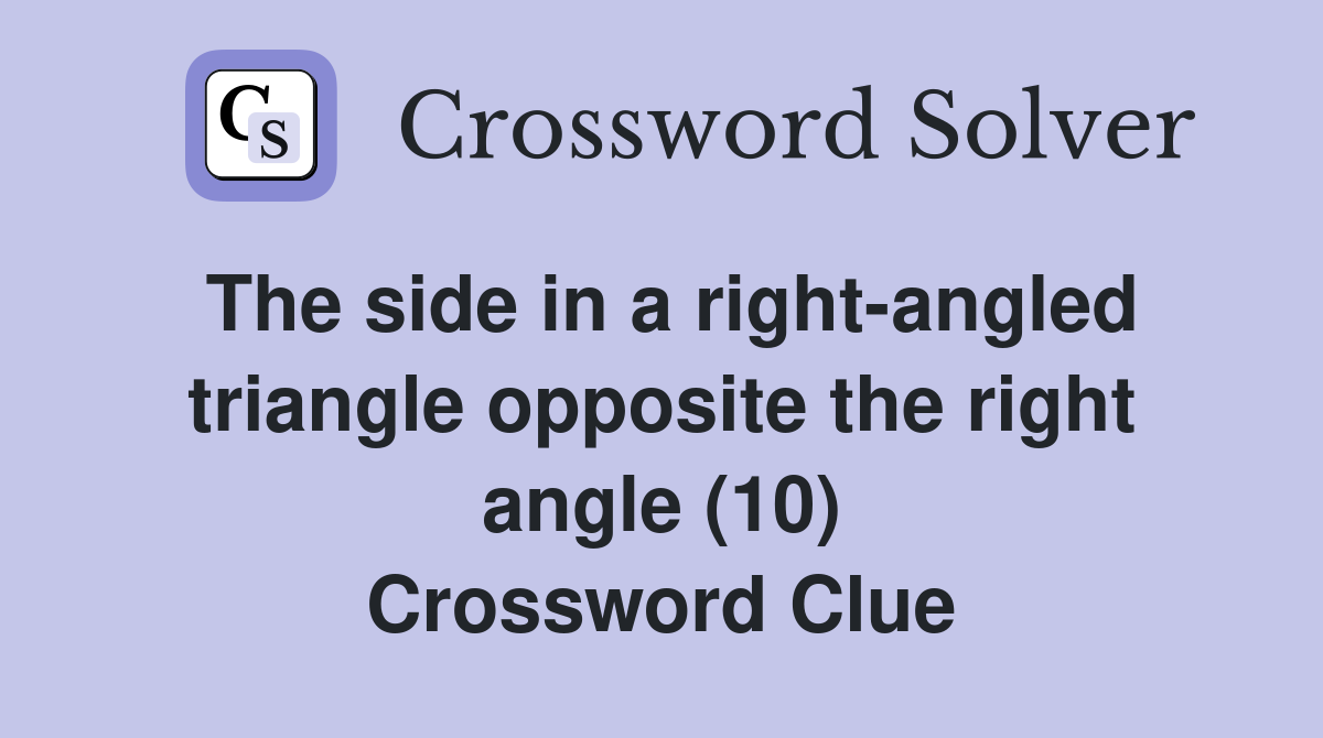 The side in a right-angled triangle opposite the right angle (10) Crossword Clue