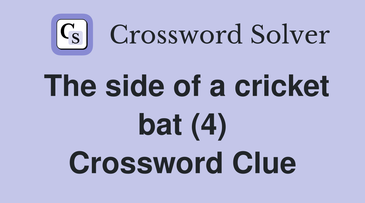 The side of a cricket bat (4) Crossword Clue