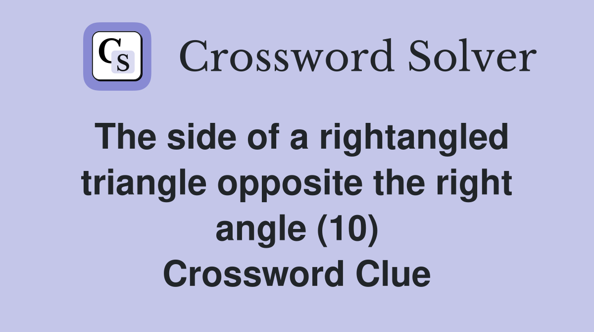 The side of a rightangled triangle opposite the right angle (10) Crossword Clue