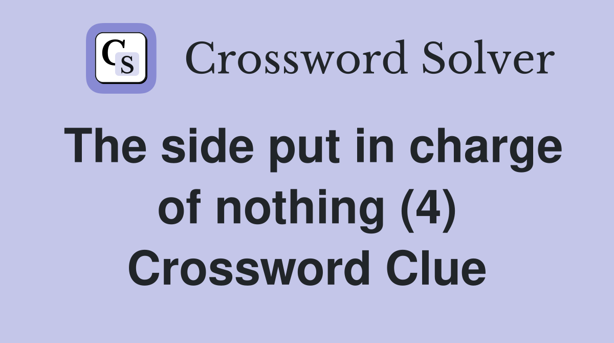 The side put in charge of nothing (4) Crossword Clue