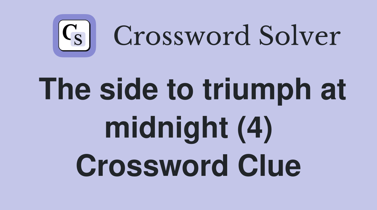 The side to triumph at midnight (4) Crossword Clue