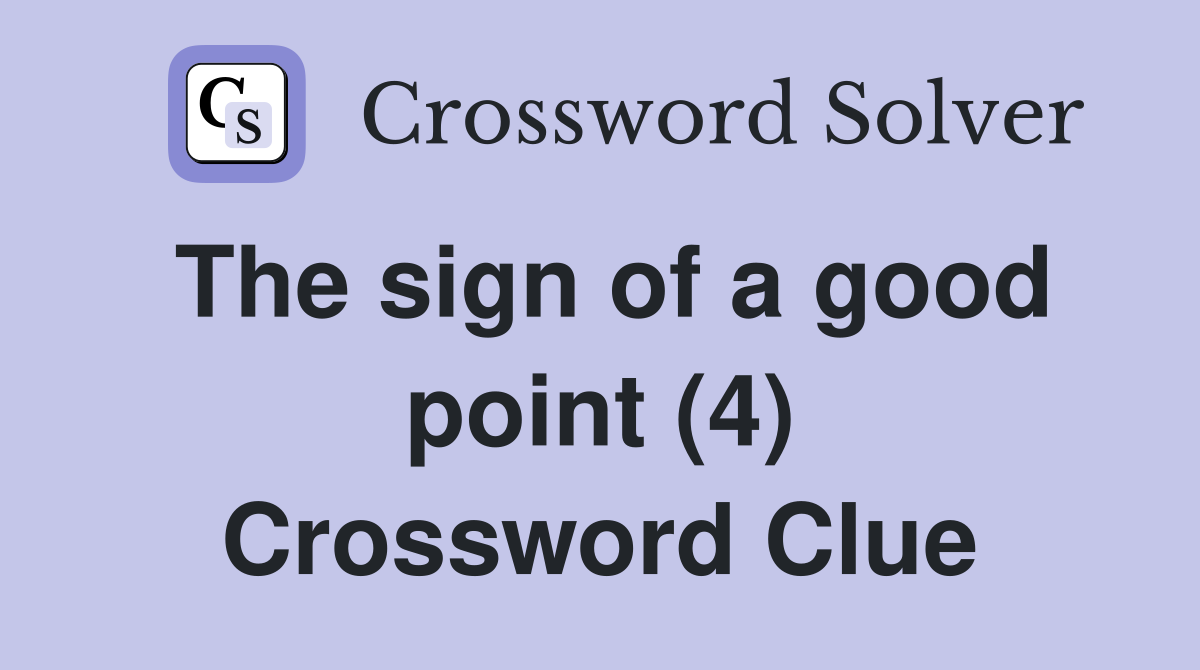 The sign of a good point (4) Crossword Clue