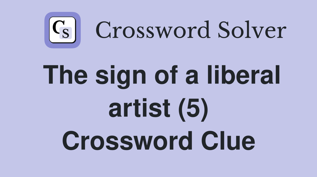 The sign of a liberal artist (5) Crossword Clue