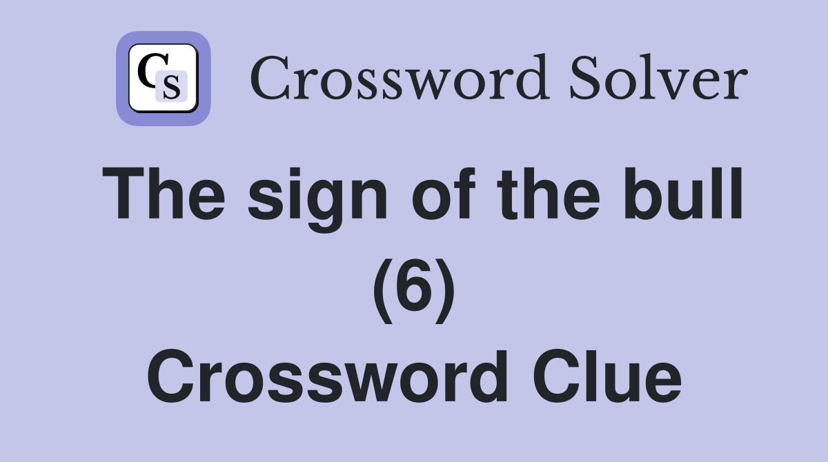 The sign of the bull (6) Crossword Clue