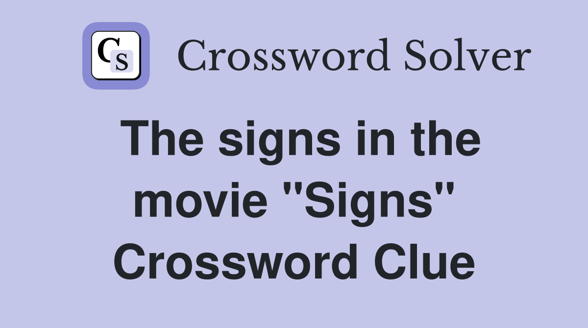 The signs in the movie "Signs" Crossword Clue
