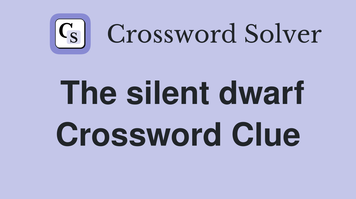 The silent dwarf Crossword Clue