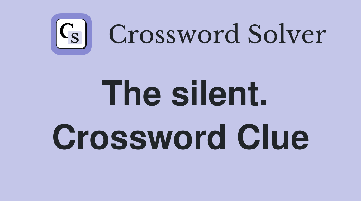 The silent. Crossword Clue