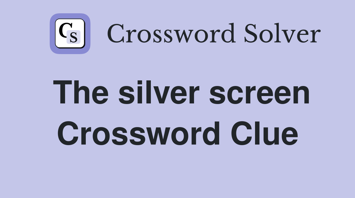 The silver screen Crossword Clue