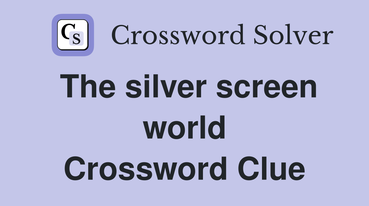 The silver screen world Crossword Clue