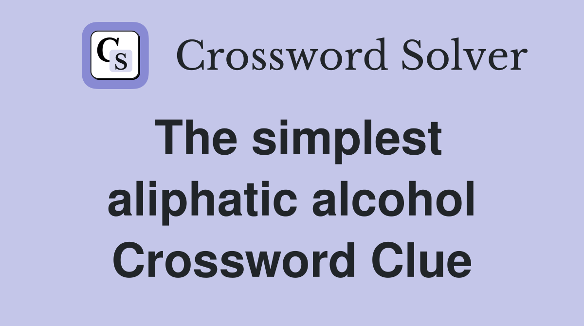 The simplest aliphatic alcohol Crossword Clue