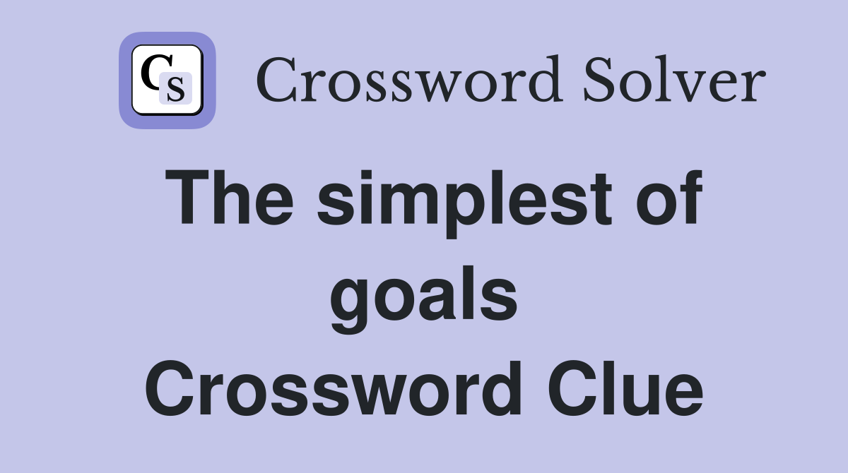 The simplest of goals Crossword Clue