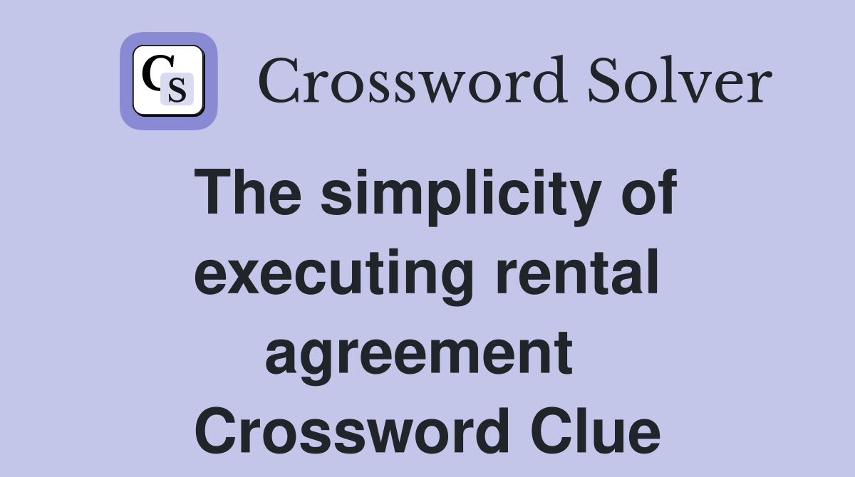 The simplicity of executing rental agreement  Crossword Clue