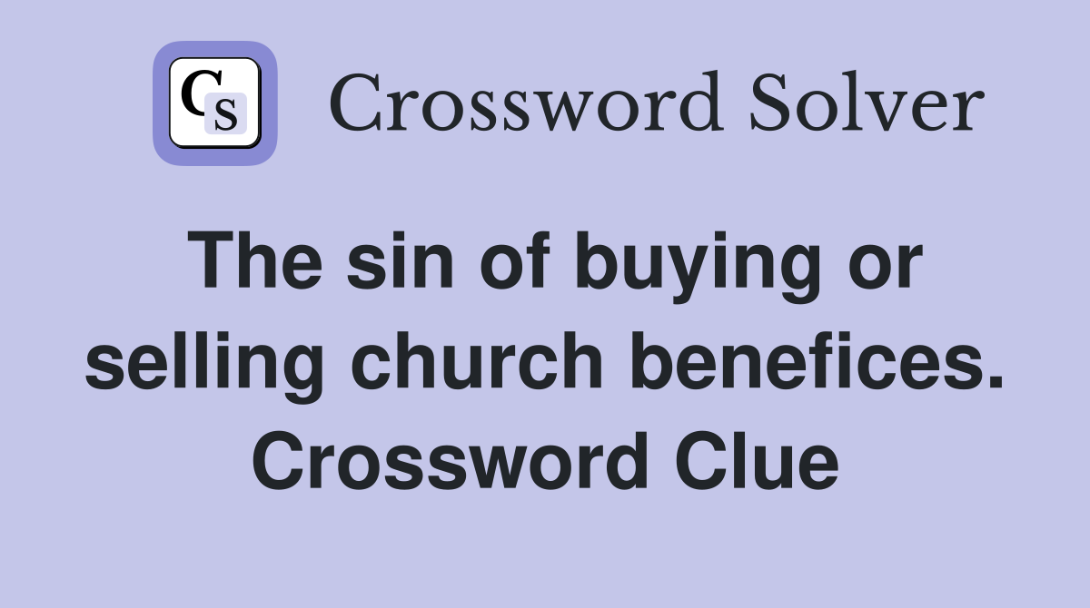 The sin of buying or selling church benefices. Crossword Clue