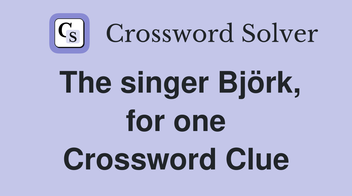 The singer Björk, for one Crossword Clue