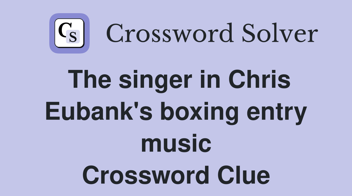 The singer in Chris Eubank's boxing entry music Crossword Clue