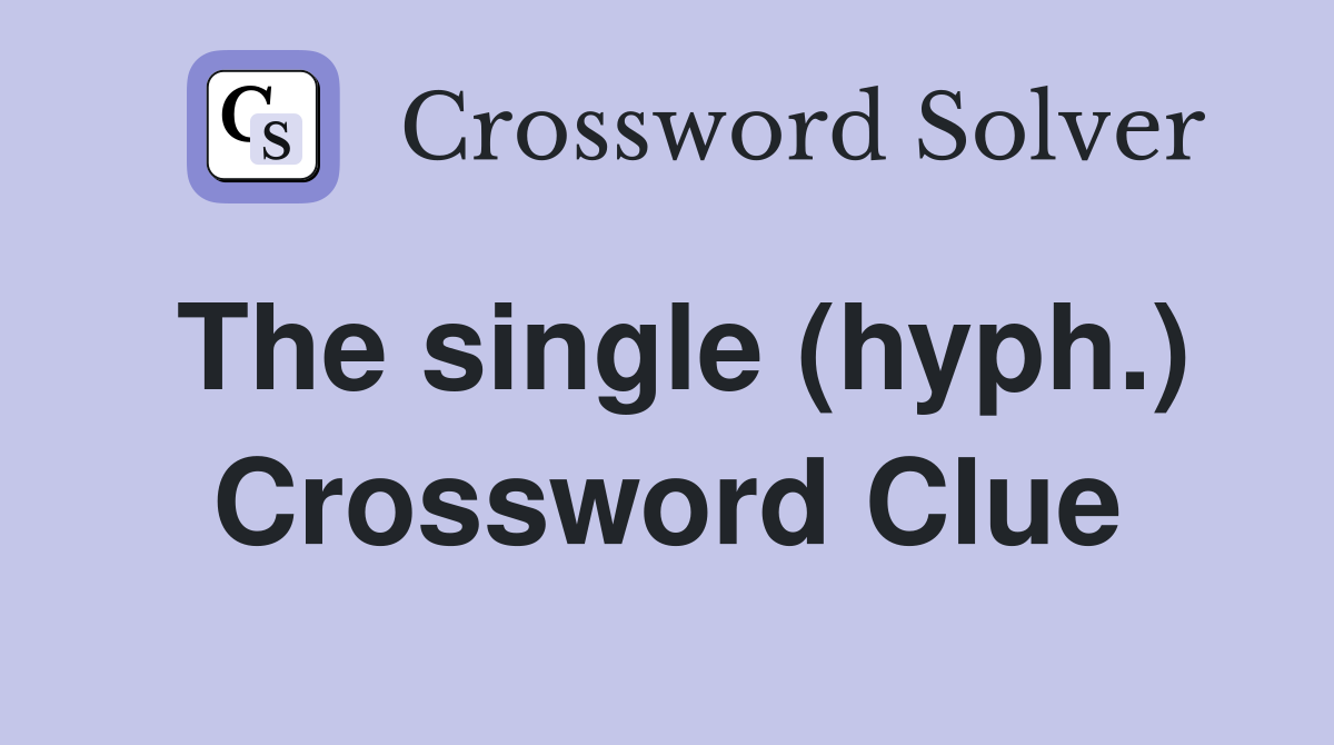 The single (hyph.) Crossword Clue