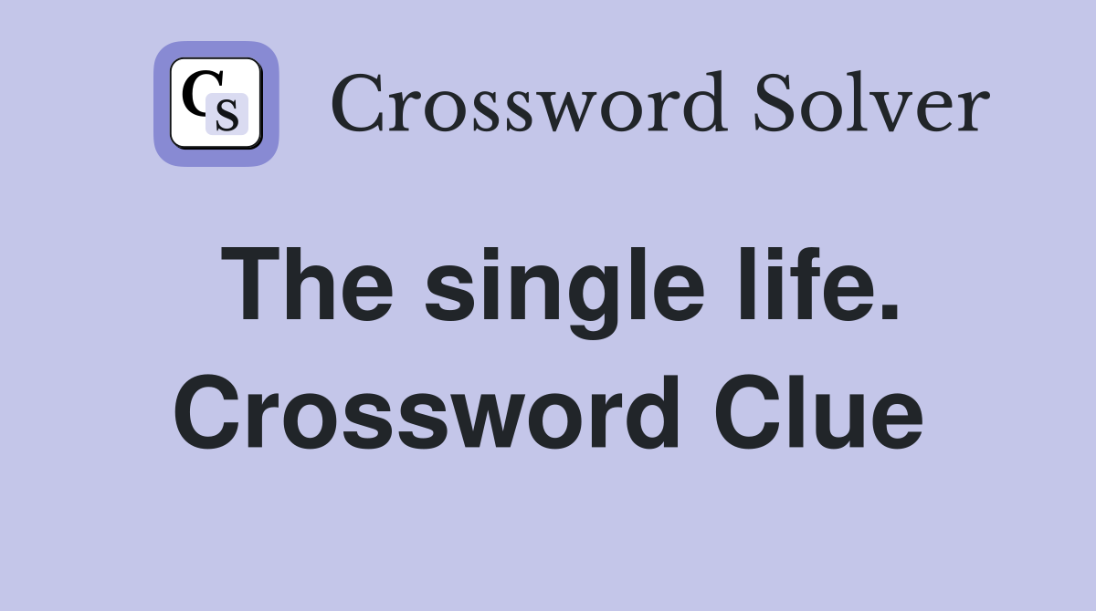 The single life. Crossword Clue
