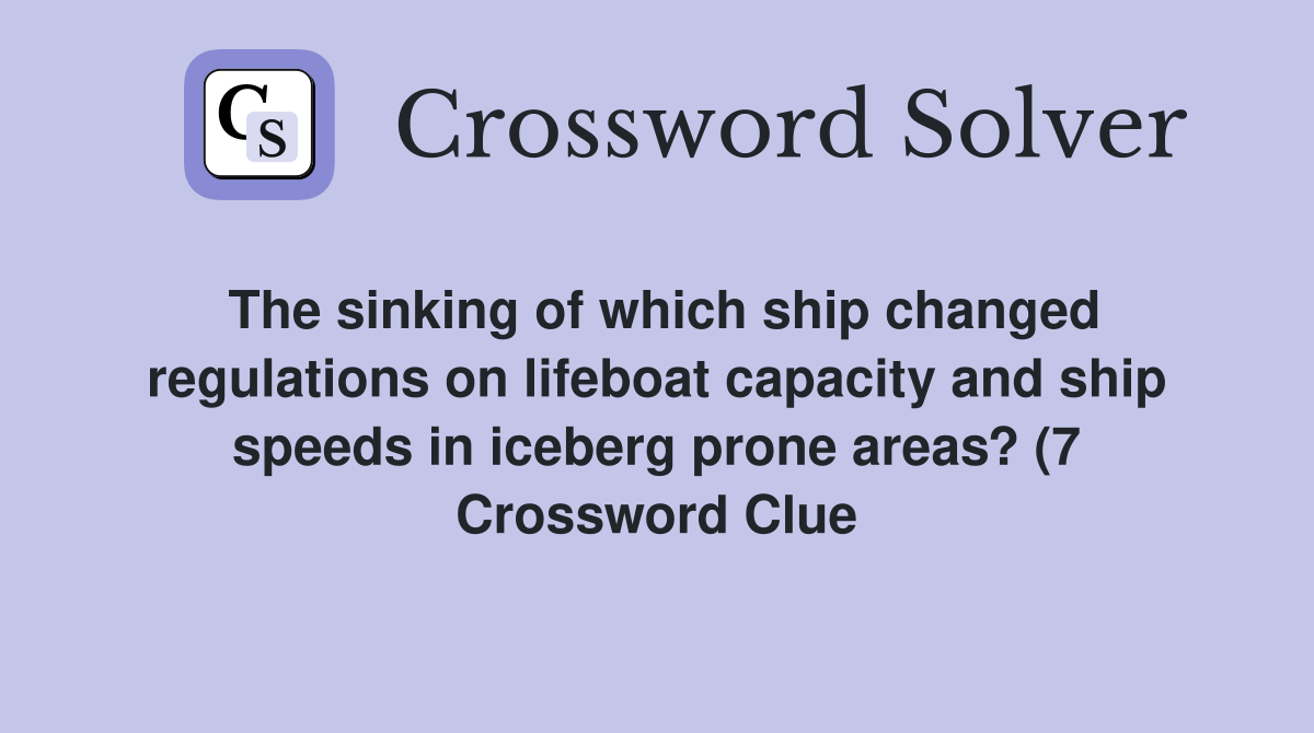 The sinking of which ship changed regulations on lifeboat capacity and The sinking of which ship changed regulations on lifeboat capacity and