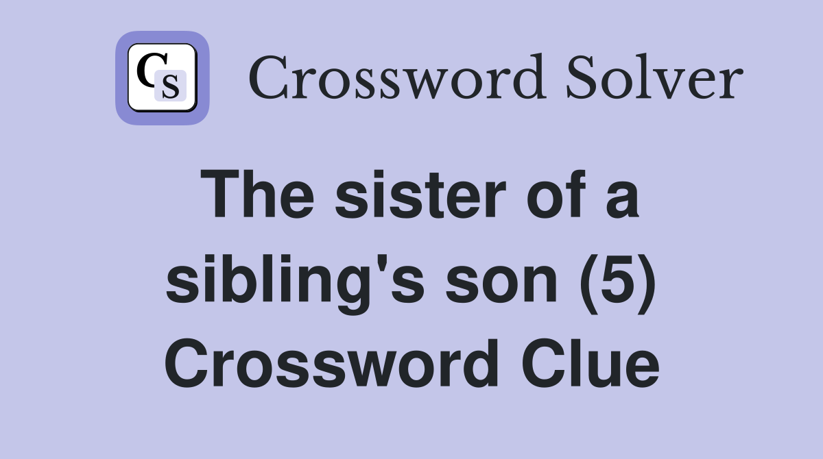 The sister of a sibling's son (5) Crossword Clue