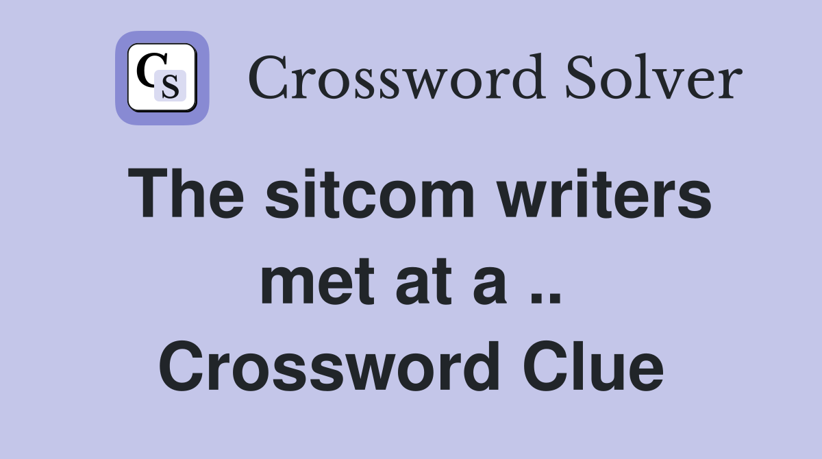 The sitcom writers met at a .. Crossword Clue